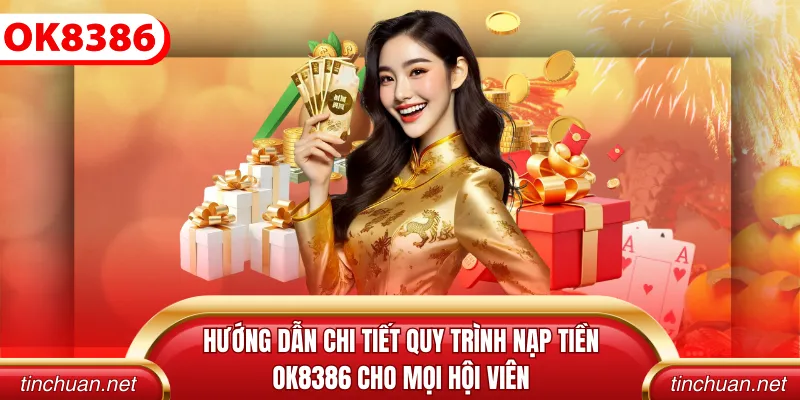 Chỉ dẫn các bước nạp tiền tại OK8386 hiện nay