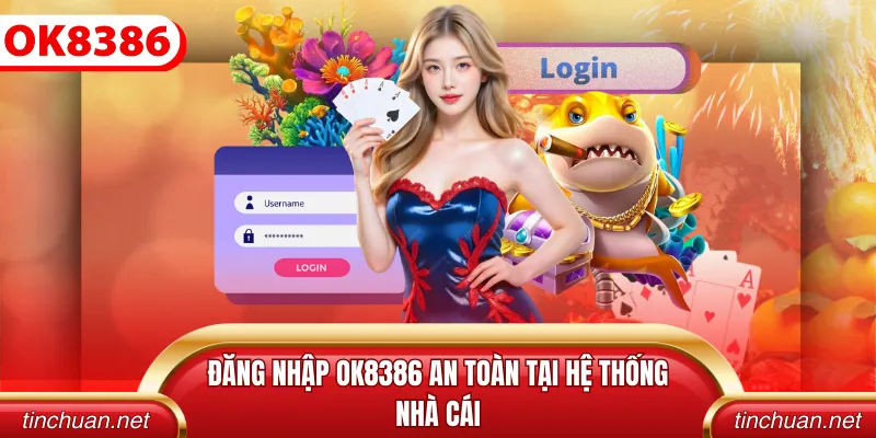 Đăng nhập OK8386 an toàn tại hệ thống nhà cái